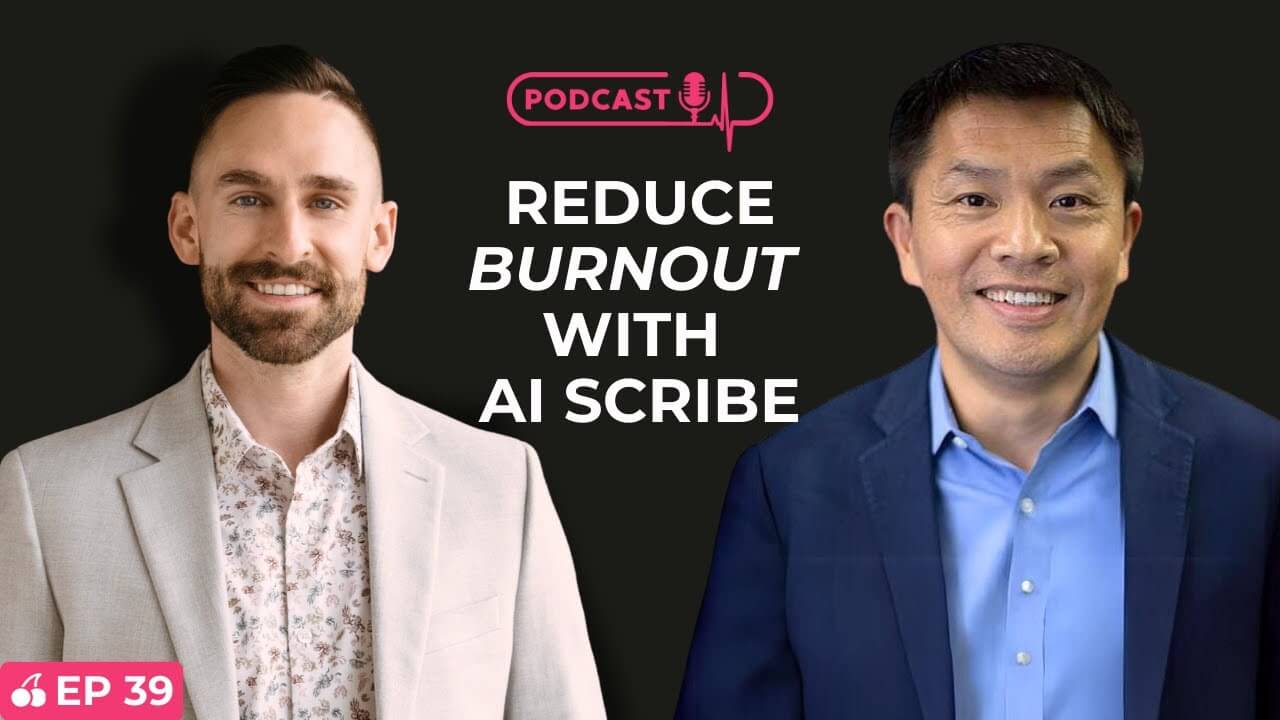 How to Reduce Burnout and Revolutionize Your Clinic with AI Scribe with Walter Yuan