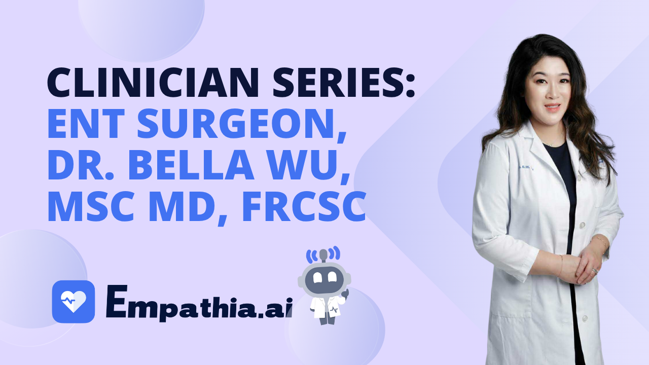 Dr. Bella Wu - Why choose Empathia as an ENT doctors